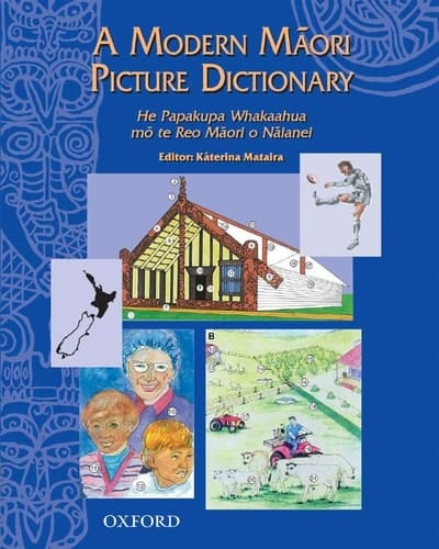 A Modern Maori Picture Dictionary : He Papakup Whakaahua Mo Te Reo Maori O Naianei