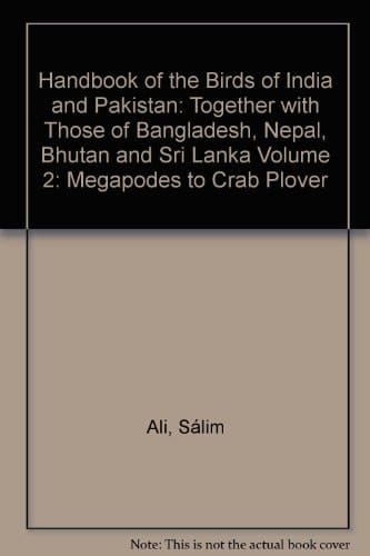 Handbook of the Birds of India and Pakistan: Together with Those of Bangladesh, Nepal, Bhutan and Sri Lanka Volume 2: Megapodes to Crab Plover