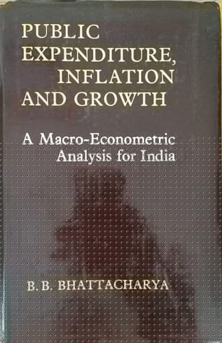 Public Expenditure, Inflation, and Growth: A Macro-Econometric Analysis (Studies in Economic Development and Planning No 37)
