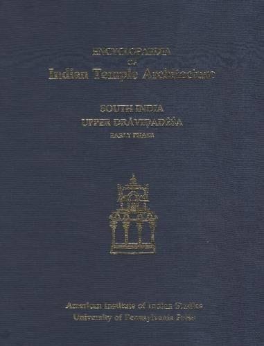 Encyclopaedia of Indian Temple Architecture: Volume I, Part 2: South India: Upper Dravidadesa, Early Phase A.D. 550-1075