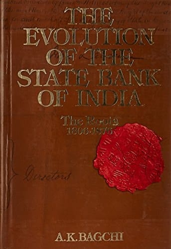The Evolution of the State Bank of India: Volume I: Part 1: The Early Years, 1806-1860. Part 2: Diversity and Regrouping, 1860-1876