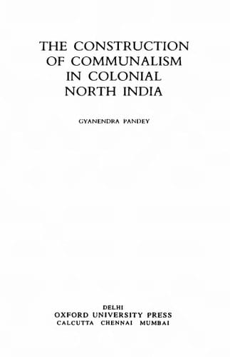 The Construction of Communalism in Colonial North India