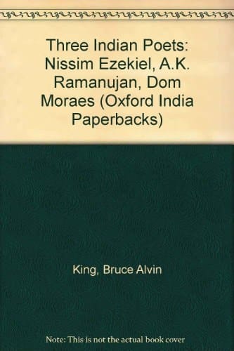 Three Indian Poets: Nissim Ezekiel, A.K. Ramanujan, and Dom Moraes (Oxford India Paperbacks)