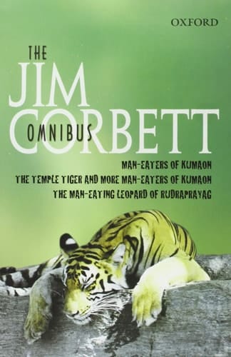 The Jim Corbett Omnibus: "Man-eaters of Kumaon", "Man-eating Leopard of Rudraprayag" and "Temple Tiger and More Man-eaters of Kumaon"