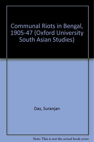 Communal Riots in Bengal, 1905-1947 (Oxford University South Asian Studies Series)