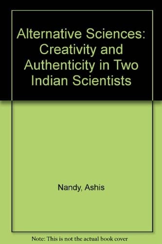 Alternative Sciences: Creativity and Authenticity in Two Indian Scientists