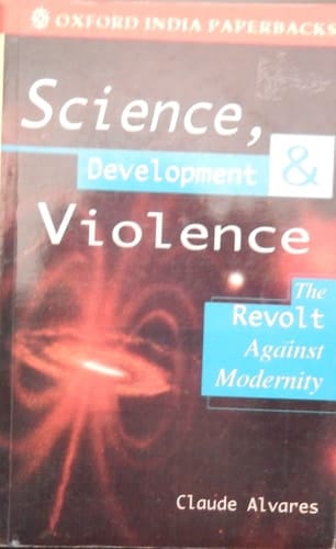 Science, Development, and Violence: The Revolt against Modernity (Oxford India Paperbacks)