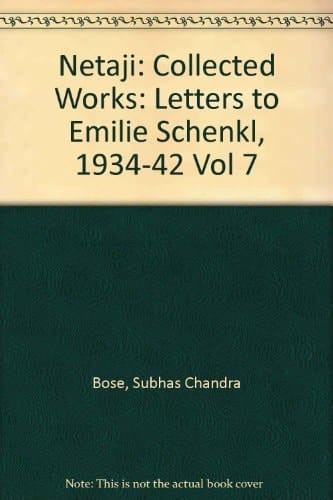 Netaji: Collected Works: Volume 7: Letters to Emilie Schenkl, 1934-1942 (Netaji : Collected Works, Vol 7)