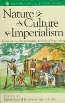 Nature, Culture, Imperialism: Essays on the Environmental History of South Asia (Studies in Social Ecology and Environmental History)