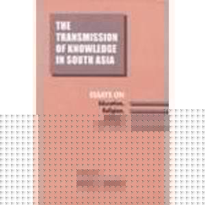 The Transmission of Knowledge in South Asia: Essays on Education, Religion, History, and Politics (SOAS Studies on South Asia)