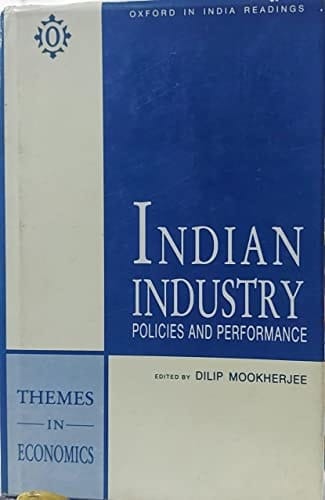 Indian Industry: Policies and Performance (Oxford in India Readings: Themes in Economics)