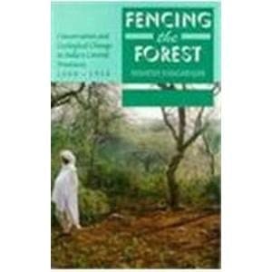 Fencing the Forest: Conservation and Ecological Change in India's Central Provinces 1860-1914 (Studies in Social Ecology and Environmental History)