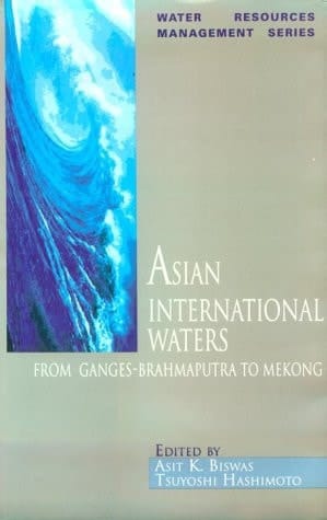 Asian International Waters: From Ganges-Brahmaputra to Mekong (Water Resources Management Series, 4)