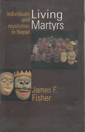 Living Martyrs: Individuals and Revolution in Nepal