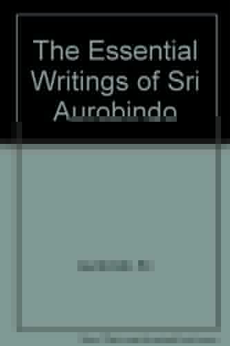 The Essential Writings of Sri Aurobindo