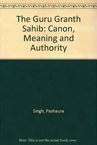 The Guru Granth Sahib: Canon, Meaning and Authority