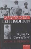 Martyrdom in the Sikh Tradition: Playing the 'Game of Love'