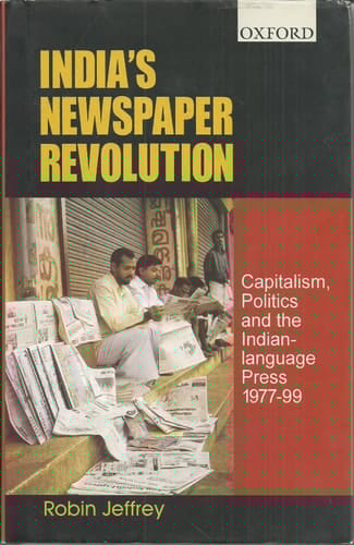India's Newspaper Revolution: Capitalism, Technology and the Indian Language Press, 1977-1999