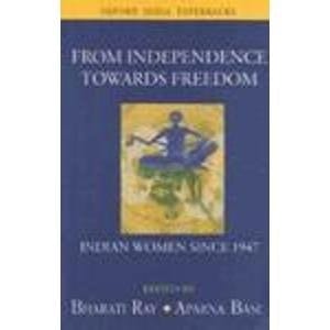 From Independence towards Freedom: Indian Women since 1947 (Gender Studies Series)