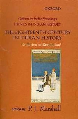 The Eighteenth Century in Indian History: Evolution or Revolution? (Oxford in India Readings: Themes in Indian History)