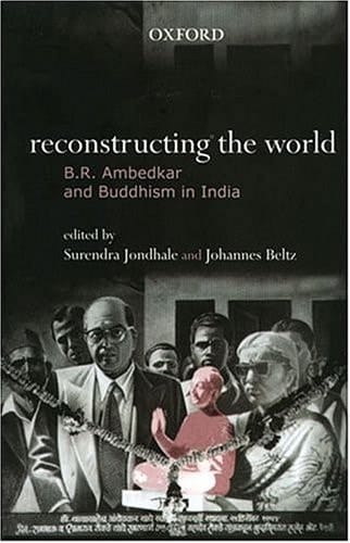 Reconstructing the World: B. R. Ambedkar and Buddhism in India