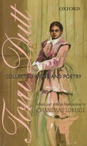 Toru Dutt: Collected Prose and Poetry