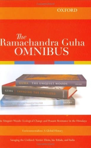 The Ramachandra Guha Omnibus: The Unquiet Woods, Environmentalism, Savaging the Civilized