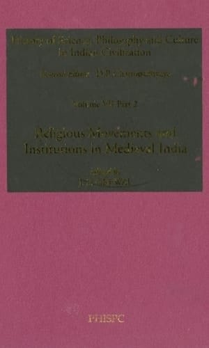 Religious Movements and Institutions in Medieval India: Volume VII, Part 2 (History of Science, Philosophy and Culture in Indian Civilization)