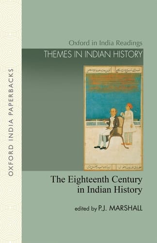 The Eighteenth Century in Indian History: Revolution or Evolution? (Oxford in India Readings: Themes in Indian History)