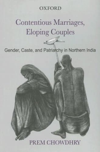 Contentious Marriages, Eloping Couples: Gender, Caste and Patriarchy in Northern India