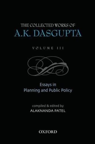 The Collected Works of A.K. Dasgupta III: Essays in Planning and Public Policies