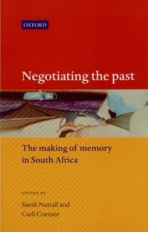 Negotiating the Past: The Making of Memory in South Africa