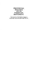Provincial Politics and the Pakistan Movement: The Growth of the Muslim League in North-West and North-East India 1937-47