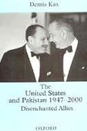 The United States and Pakistan 1947-2000: Disenchanted Allies
