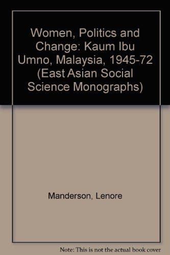 Women Politics and Change: The Kaun Ibu Umno Malaysia, 1945-1972