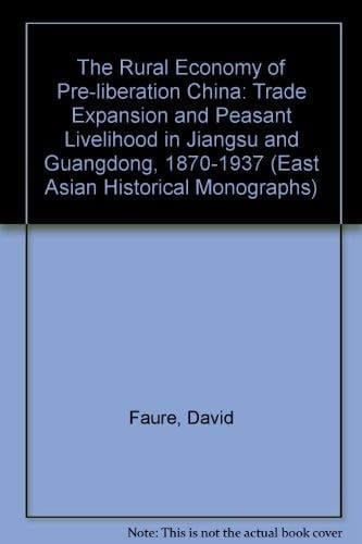 The Rural Economy of Pre-Liberation China: Trade Expansion and Peasant Livelihood in Jiangsu and Guangdong, 1870 to 1937 (South-East Asian Historical Monographs)