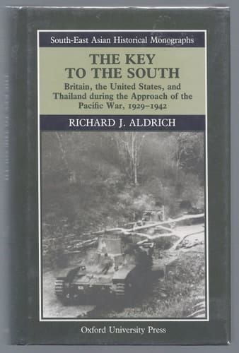 The Key to the South: Britain, the United States, and Thailand during the Approach of the Pacific War, 1929-1942 (South-East Asian Historical Monographs)