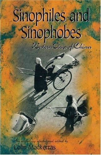 Sinophiles and Sinophobes: Western Views on China (Literary Anthologies of Asia)