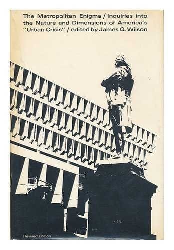 The Metropolitan Enigma; Inquiries Into the Nature and Dimensions of America's Urban Crisis