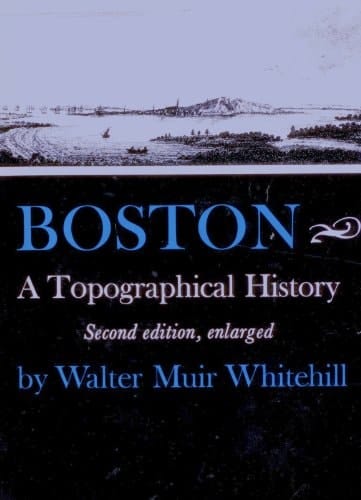 Boston: A Topographical History (Second Edition, Enlarged)