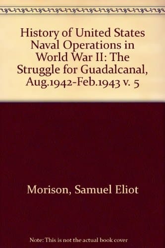 History of United States Naval Operations in World War II Vol. 5 (the struggle for guadalcanal)