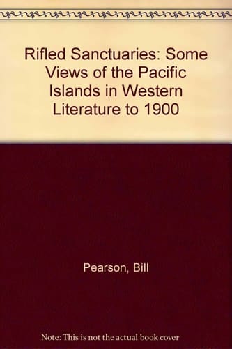 Rifled sanctuaries: Some views of the Pacific Islands in Western literature to 1900 (The Macmillan Brown lectures)