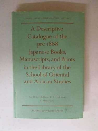 A descriptive catalogue of the pre-1868 Japanese books, manuscripts, and prints in the Library of the School of Oriental and African Studies (London Oriental bibliographies)