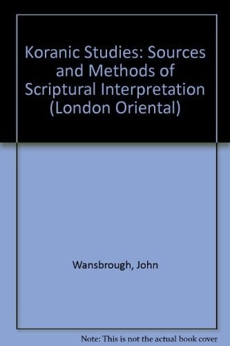 Quranic Studies: Sources and Methods of Scriptural Interpretation (London Oriental)