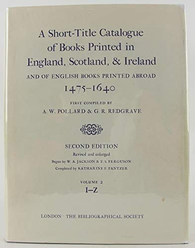 A Short-Title Catalogue of Books Printed in England, Scotland, and Ireland, and of English Books Printed Abroad, 1475-1640: Volume II: I-Z (The Bibliographic Society)