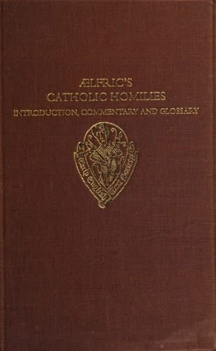Aelfric's Catholic Homilies: Introduction, Commentary, and Glossary (Early English Text Society Supplementary Series, 18)