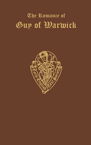 The Romance of Guy of Warwick, from the Auchinleck MS. and the Caius MS: Vol. I, Vol. II, Vol. III (Early English Text Society Extra Series)