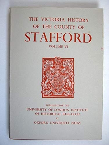 A HISTORY OF THE COUNTY OF STAFFORD: Volume VI: v. 6 (Victoria County History) .