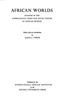 African Worlds : Studies in the Cosmological Ideas and Social Values of African Peoples