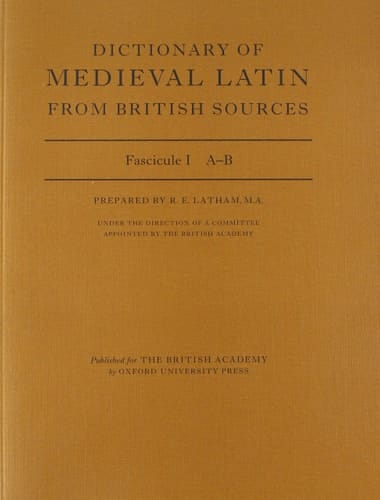 Dictionary of Medieval Latin from British Sources: Fascicule I: A-B (Dictionary of Medieval Latin from British Sources)